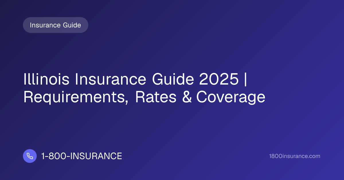 Illinois Insurance Guide 2025 | Requirements, Rates & Coverage