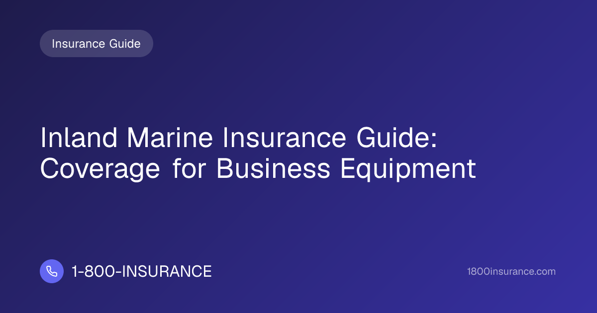 Inland Marine Insurance Guide: Coverage for Business Equipment