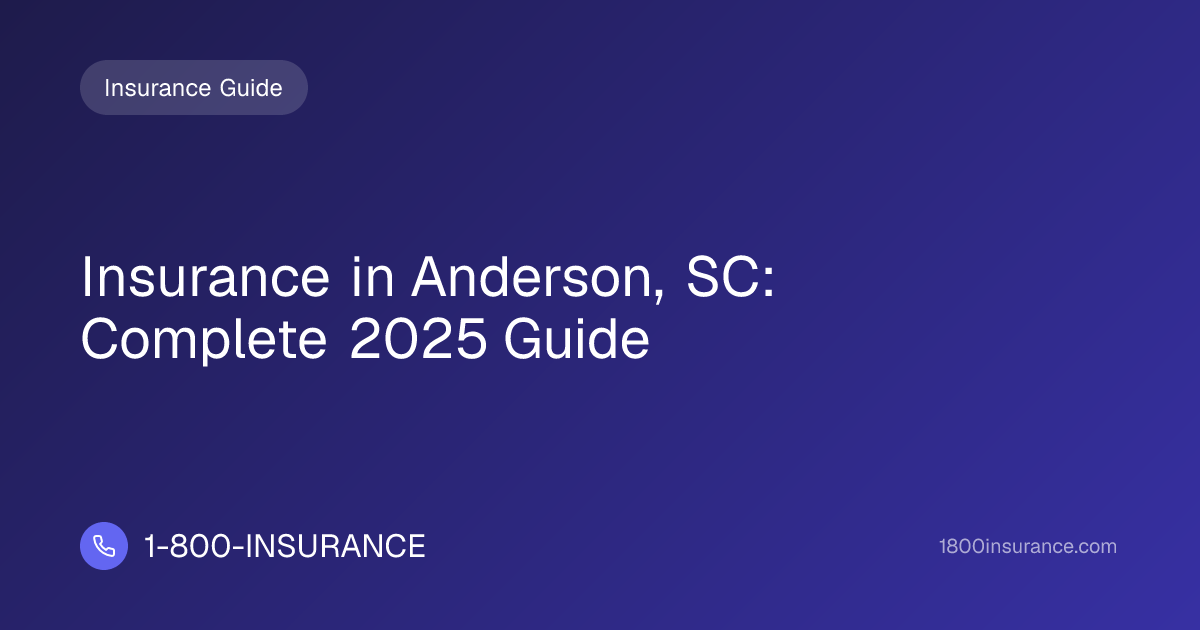 Insurance in Anderson, SC: Complete 2025 Guide | 1-800-INSURANCE