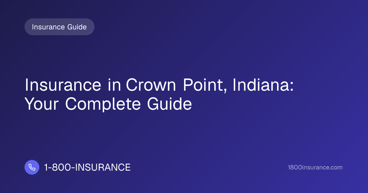 Insurance in Crown Point, Indiana: Your Complete Guide