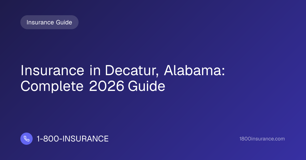 Insurance in Decatur, Alabama: Complete 2026 Guide | 1-800-INSURANCE