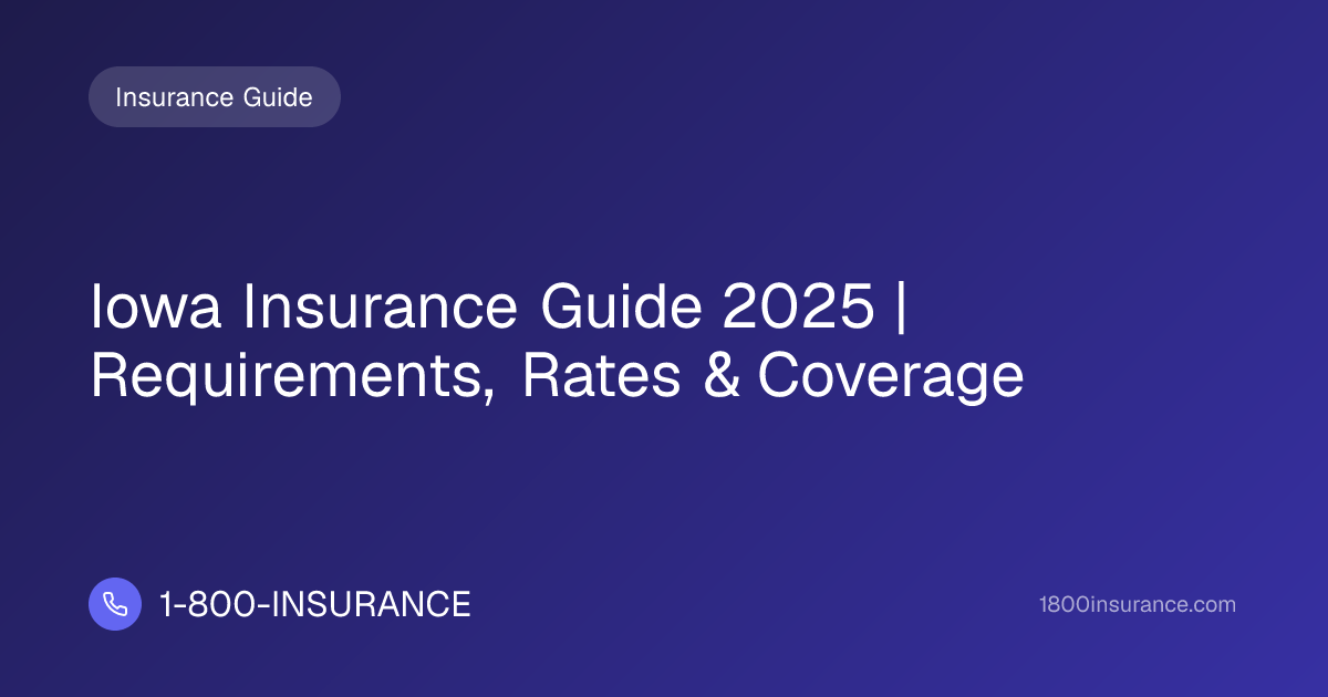 Iowa Insurance Guide 2025 | Requirements, Rates & Coverage