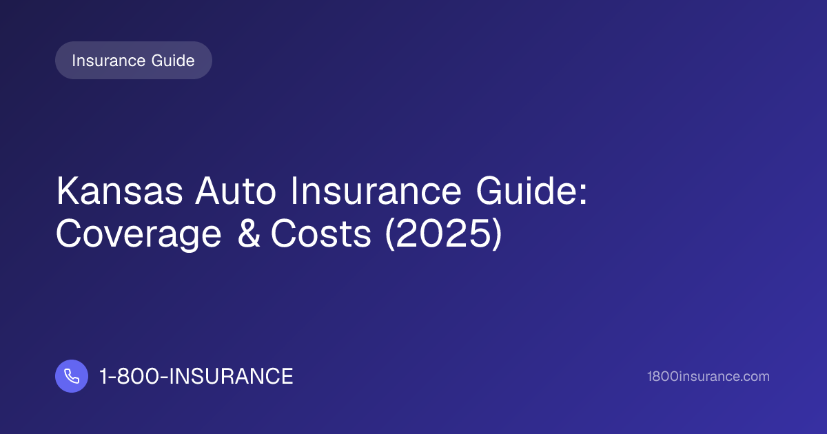 Kansas Auto Insurance Guide: Coverage & Costs (2025) | 1-800-INSURANCE