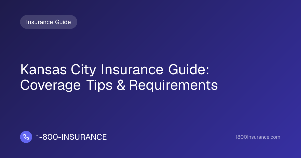 Kansas City Insurance Guide: Coverage Tips & Requirements