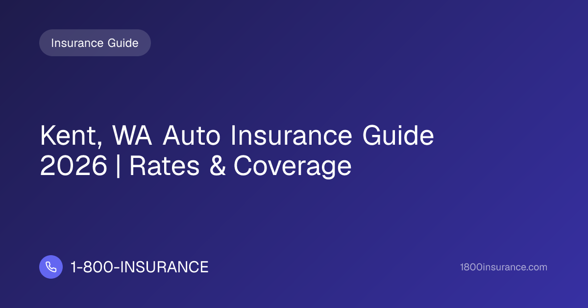 Kent, WA Auto Insurance Guide 2026 | Rates & Coverage