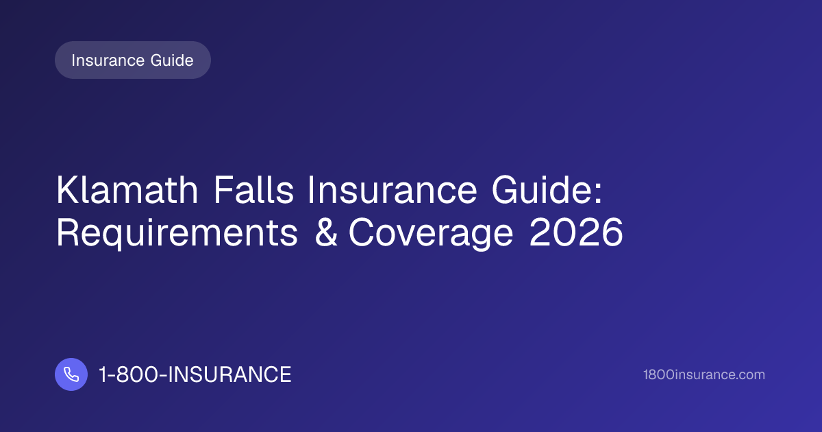 Klamath Falls Insurance Guide: Requirements & Coverage 2026