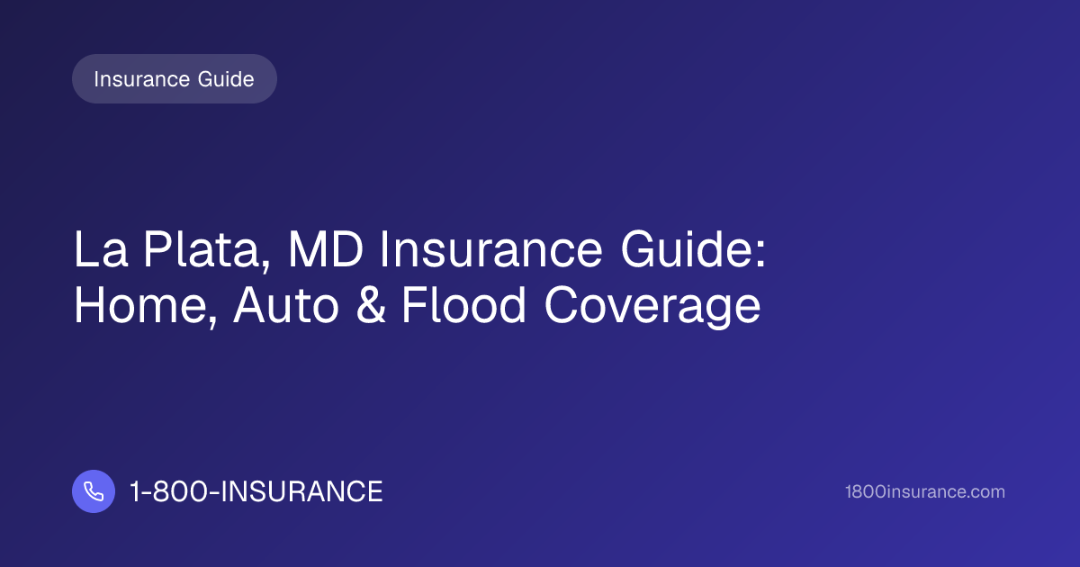 La Plata, MD Insurance Guide: Home, Auto & Flood Coverage