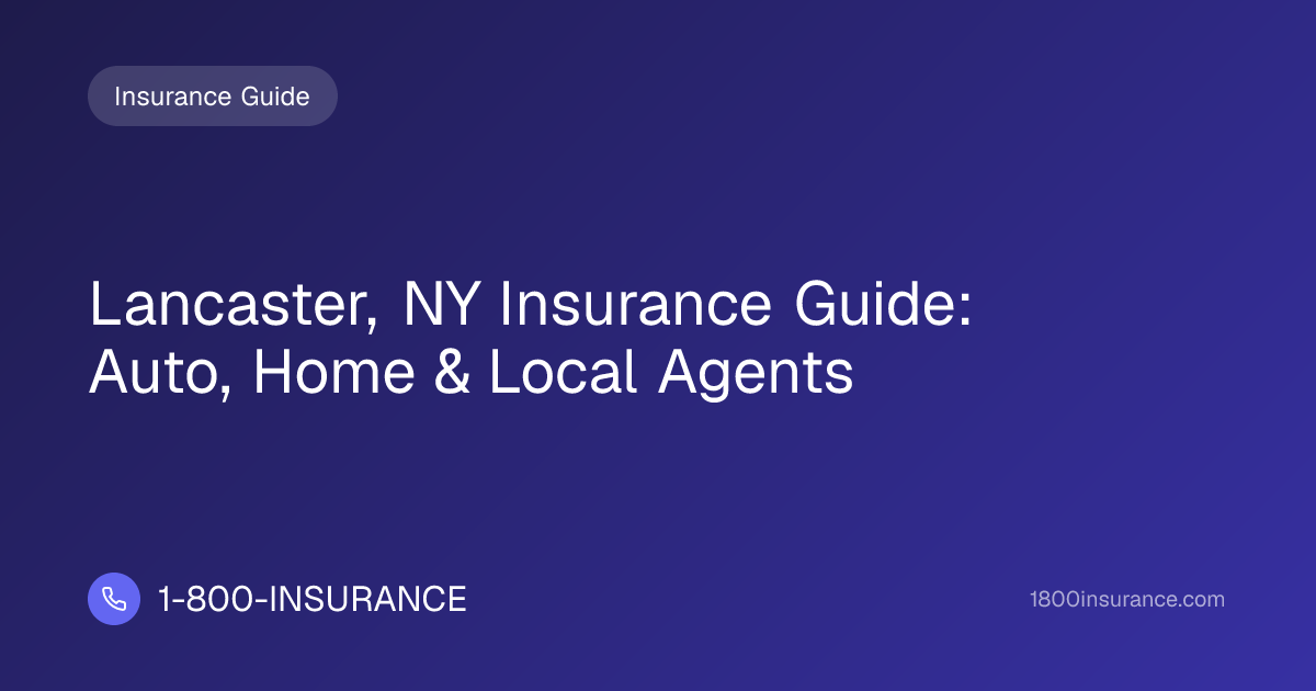 Lancaster, NY Insurance Guide: Auto, Home & Local Agents