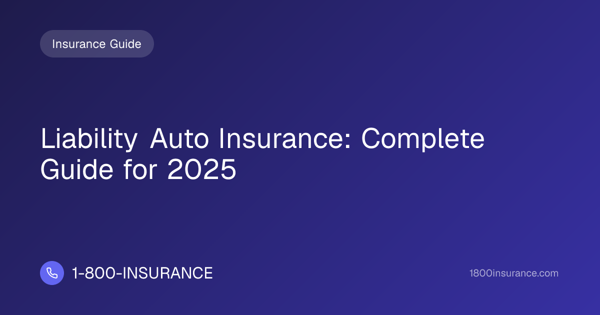 Liability Auto Insurance: Complete Guide for 2025 | 1-800-INSURANCE