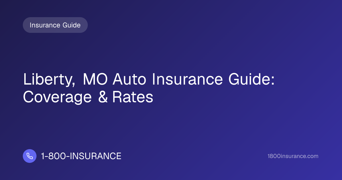 Liberty, MO Auto Insurance Guide: Coverage & Rates | 1-800-INSURANCE