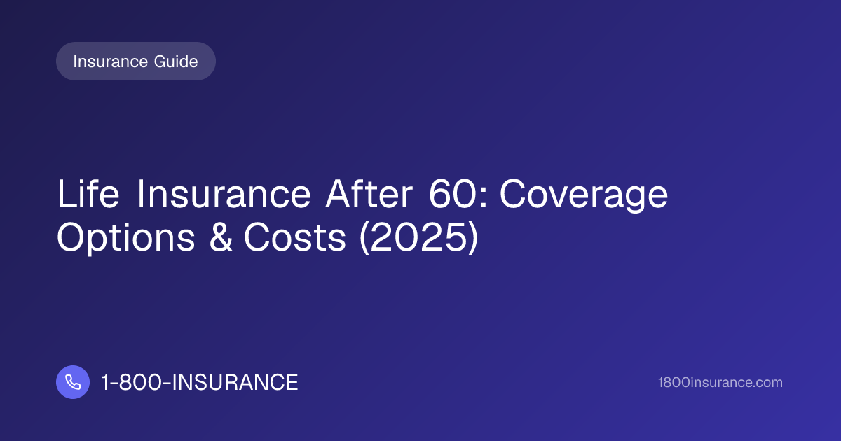 Life Insurance After 60: Coverage Options & Costs (2025)