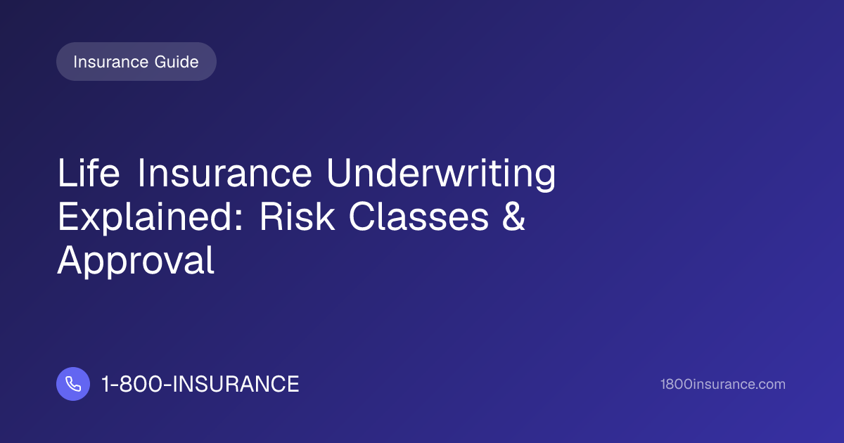 Life Insurance Underwriting Explained: Risk Classes & Approval