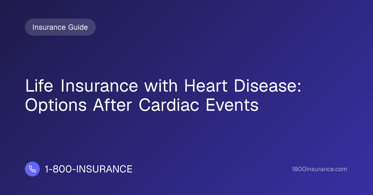 Life Insurance with Heart Disease: Options After Cardiac Events
