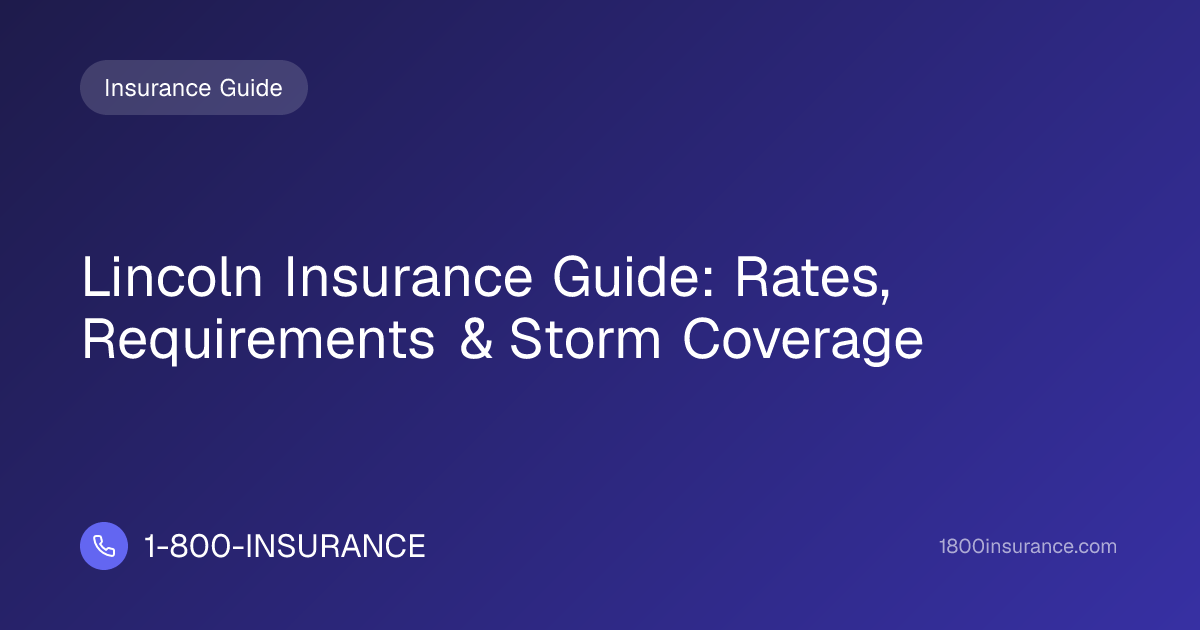 Lincoln Insurance Guide: Rates, Requirements & Storm Coverage