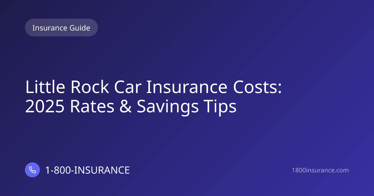 Little Rock Car Insurance Costs: 2025 Rates & Savings Tips