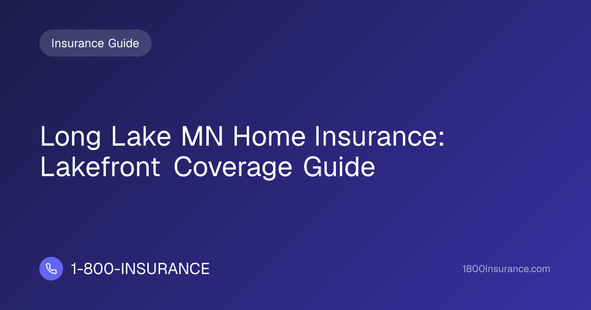 Long Lake MN Home Insurance: Lakefront Coverage Guide