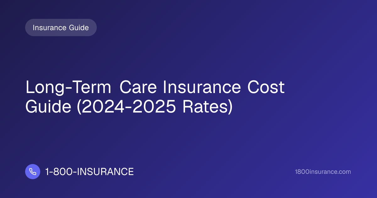 Long-Term Care Insurance Cost Guide (2024-2025 Rates)