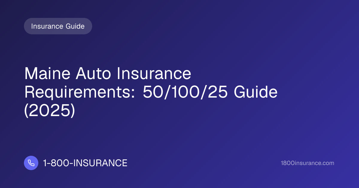 Maine Auto Insurance Requirements: 50/100/25 Guide (2025)