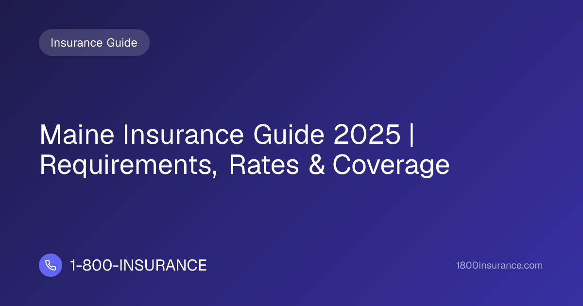 Maine Insurance Guide 2025 | Requirements, Rates & Coverage