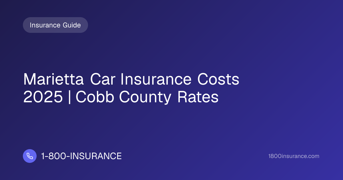 Marietta Car Insurance Costs 2025 | Cobb County Rates