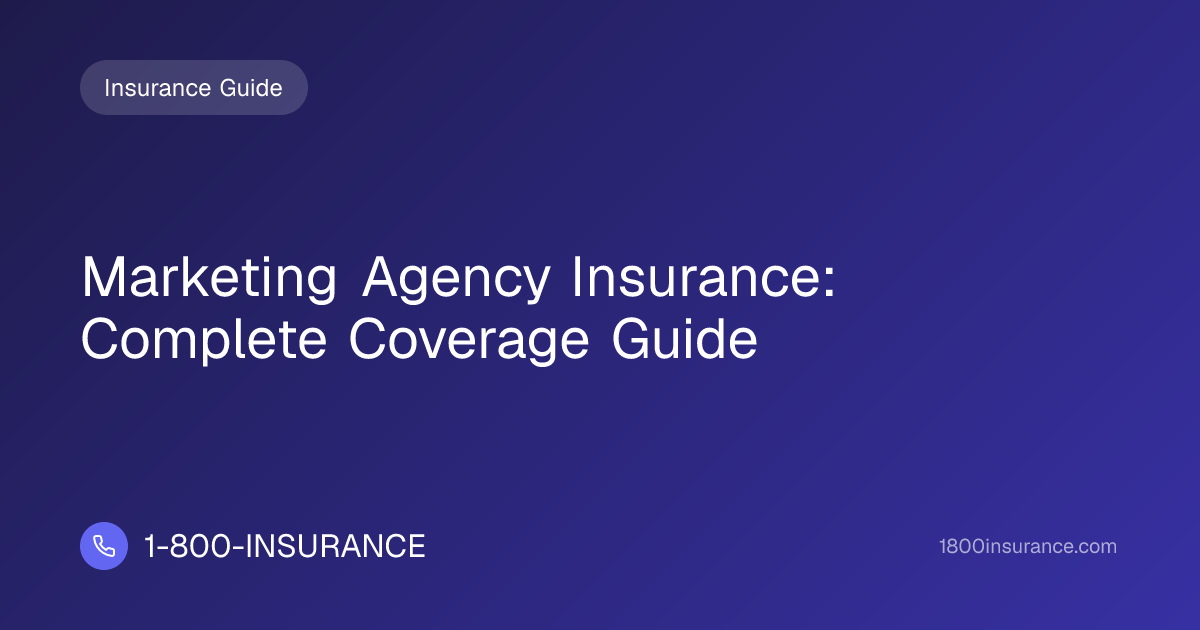 Marketing Agency Insurance: Complete Coverage Guide | 1-800-INSURANCE