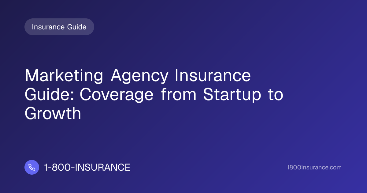 Marketing Agency Insurance Guide: Coverage from Startup to Growth