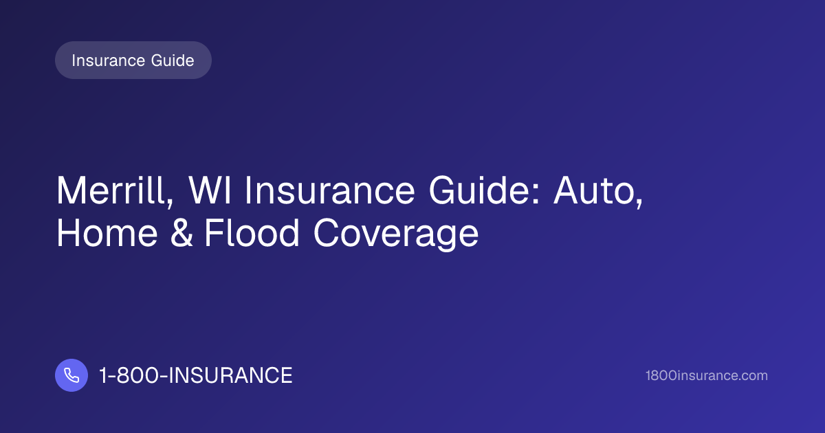 Merrill, WI Insurance Guide: Auto, Home & Flood Coverage