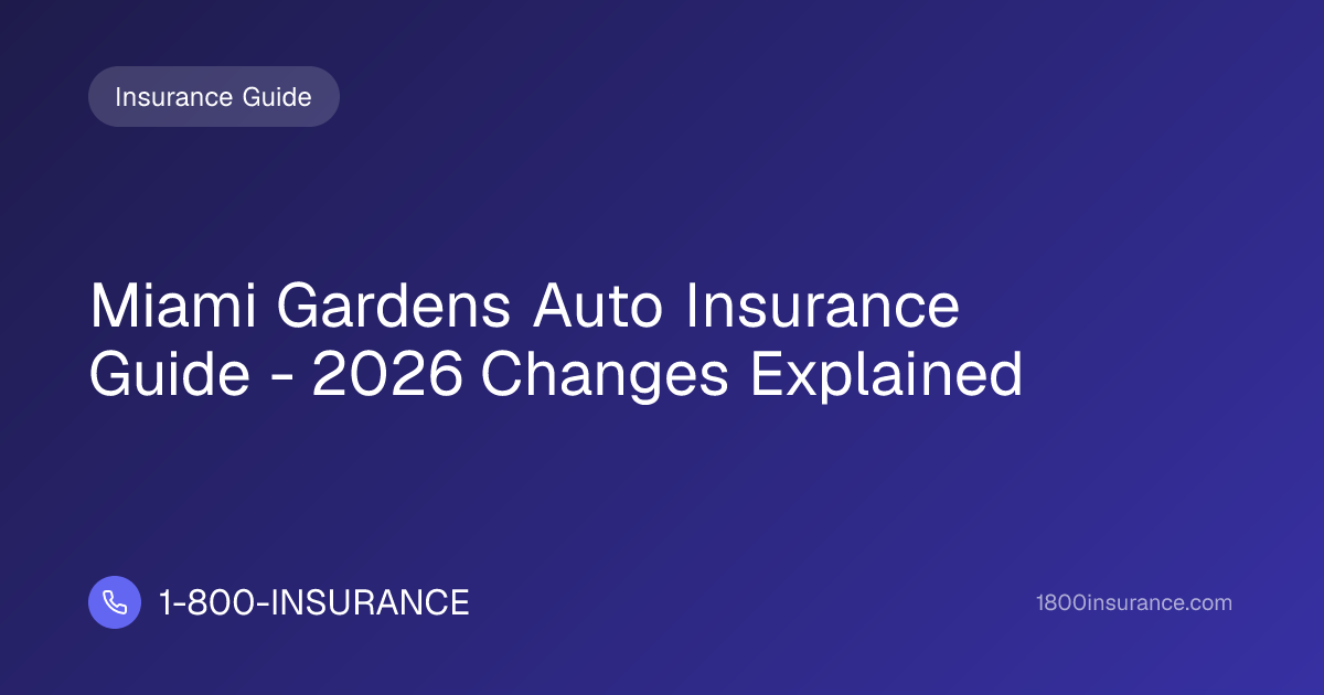Miami Gardens Auto Insurance Guide - 2026 Changes Explained