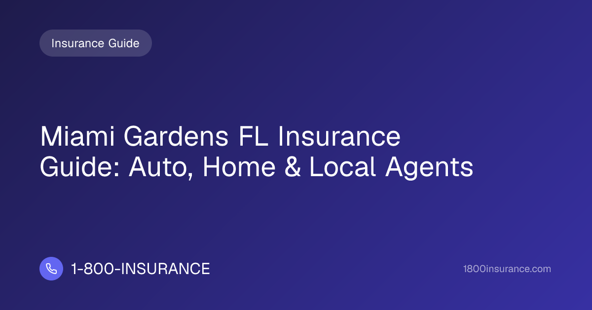 Miami Gardens FL Insurance Guide: Auto, Home & Local Agents