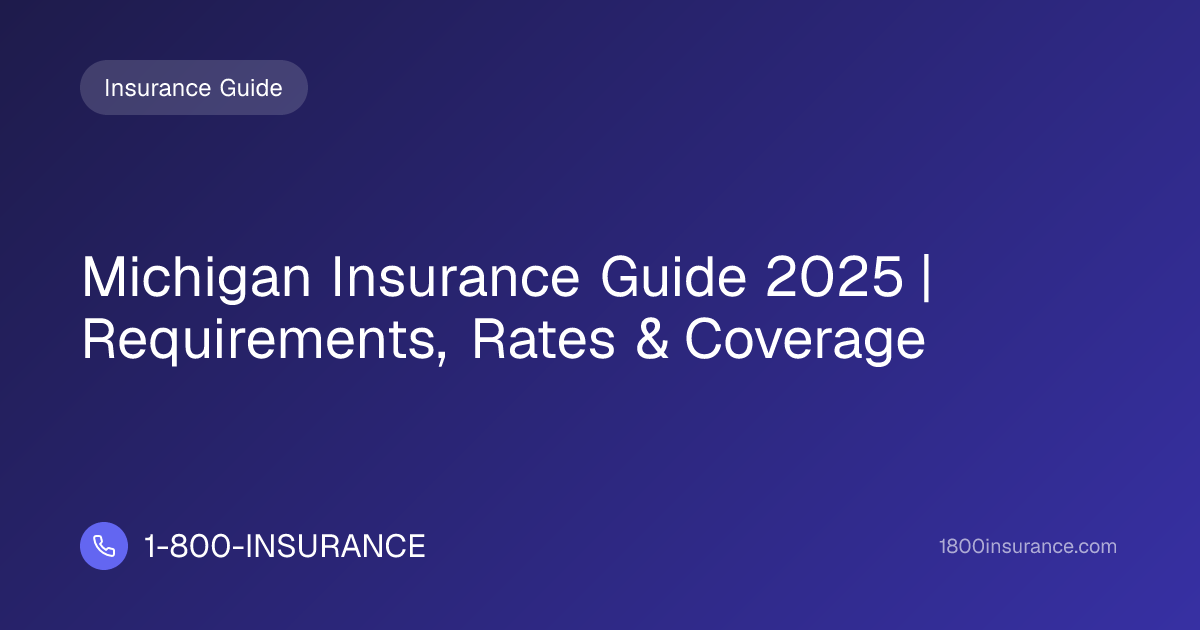 Michigan Insurance Guide 2025 | Requirements, Rates & Coverage
