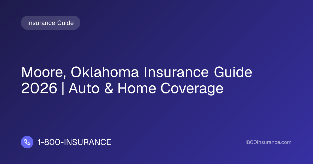Moore, Oklahoma Insurance Guide 2026 | Auto & Home Coverage