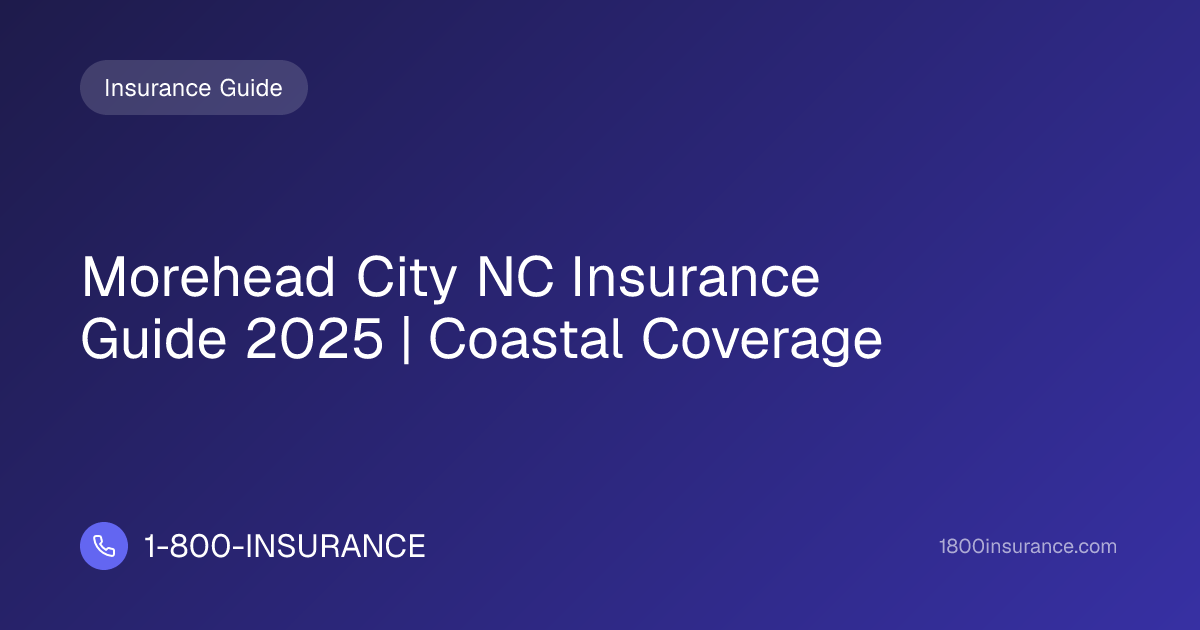 Morehead City NC Insurance Guide 2025 | Coastal Coverage