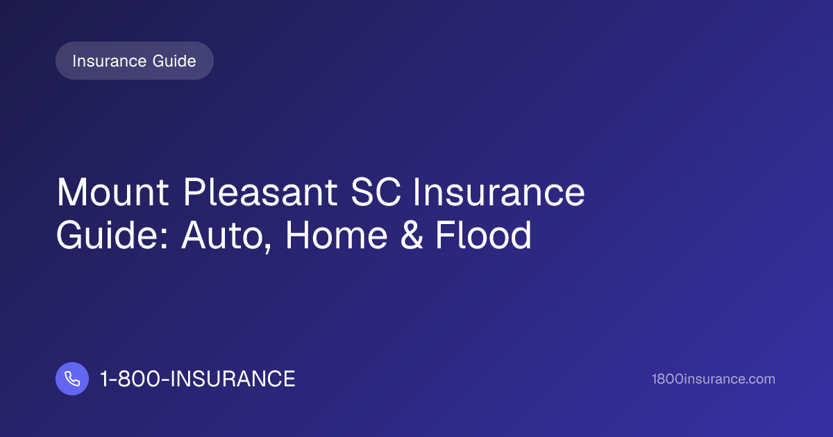 Mount Pleasant SC Insurance Guide: Auto, Home & Flood