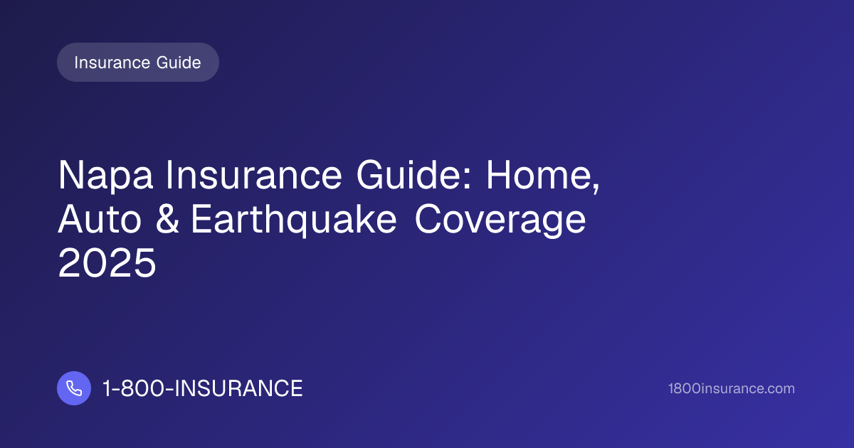 Napa Insurance Guide: Home, Auto & Earthquake Coverage 2025