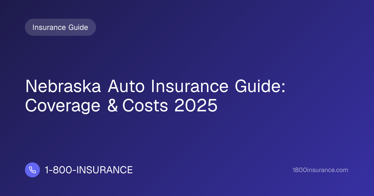 Nebraska Auto Insurance Guide: Coverage & Costs 2025 | 1-800-INSURANCE