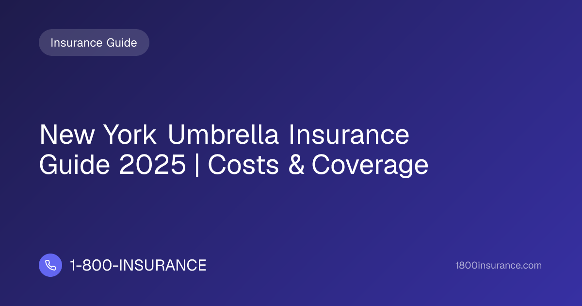 New York Umbrella Insurance Guide 2025 | Costs & Coverage