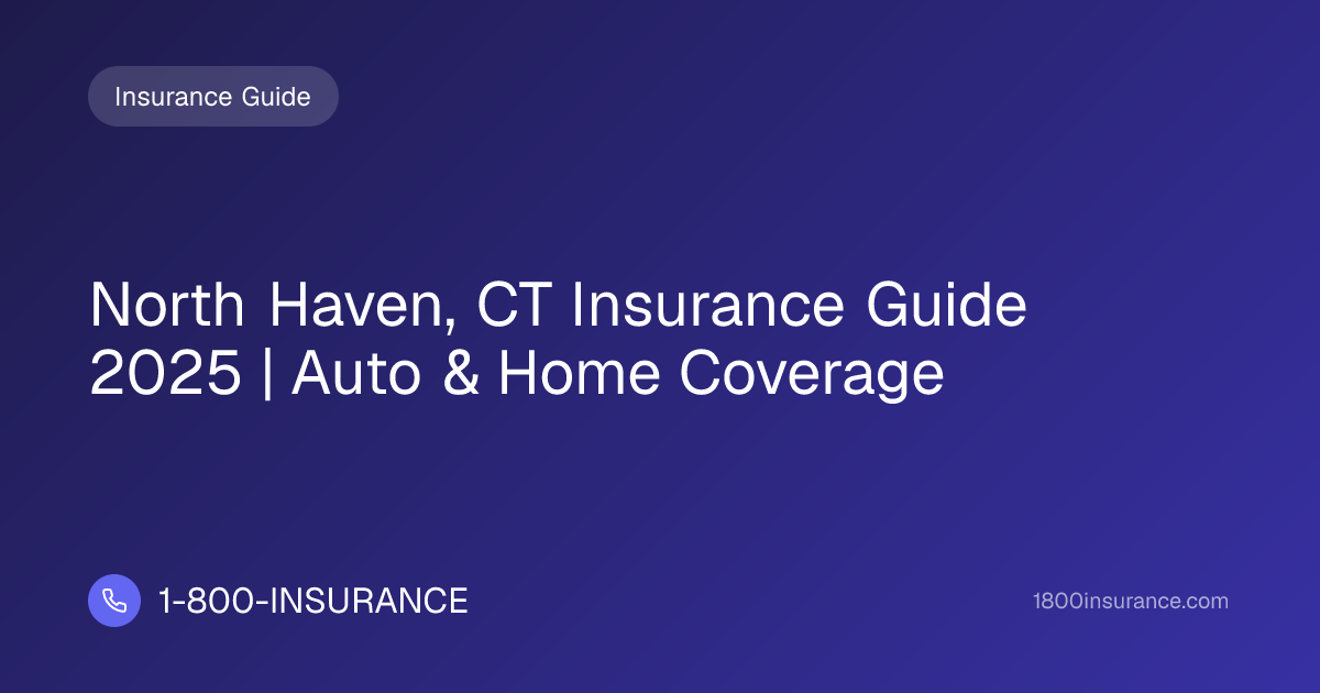 North Haven, CT Insurance Guide 2025 | Auto & Home Coverage