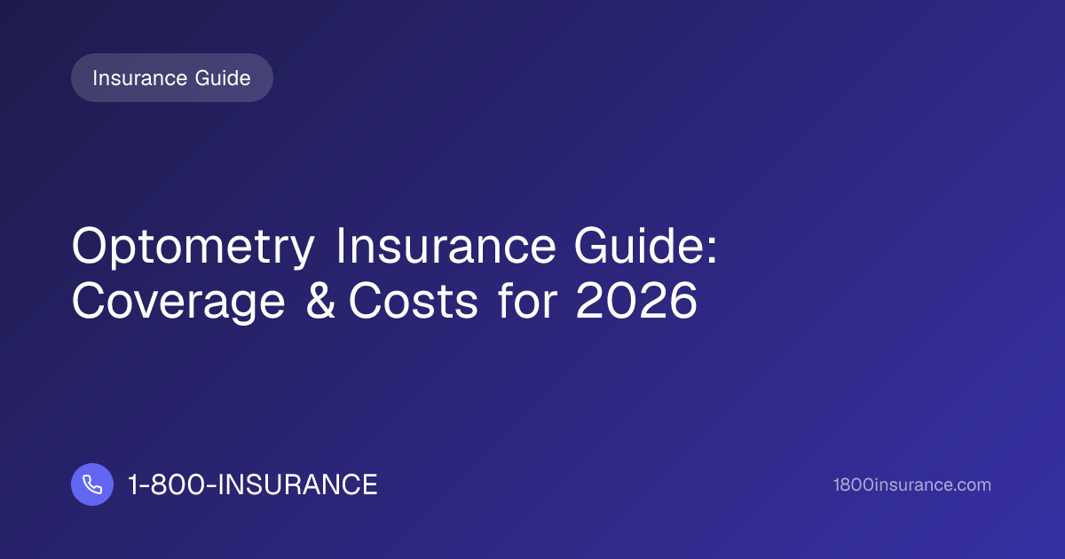 Optometry Insurance Guide: Coverage & Costs for 2026 | 1-800-INSURANCE