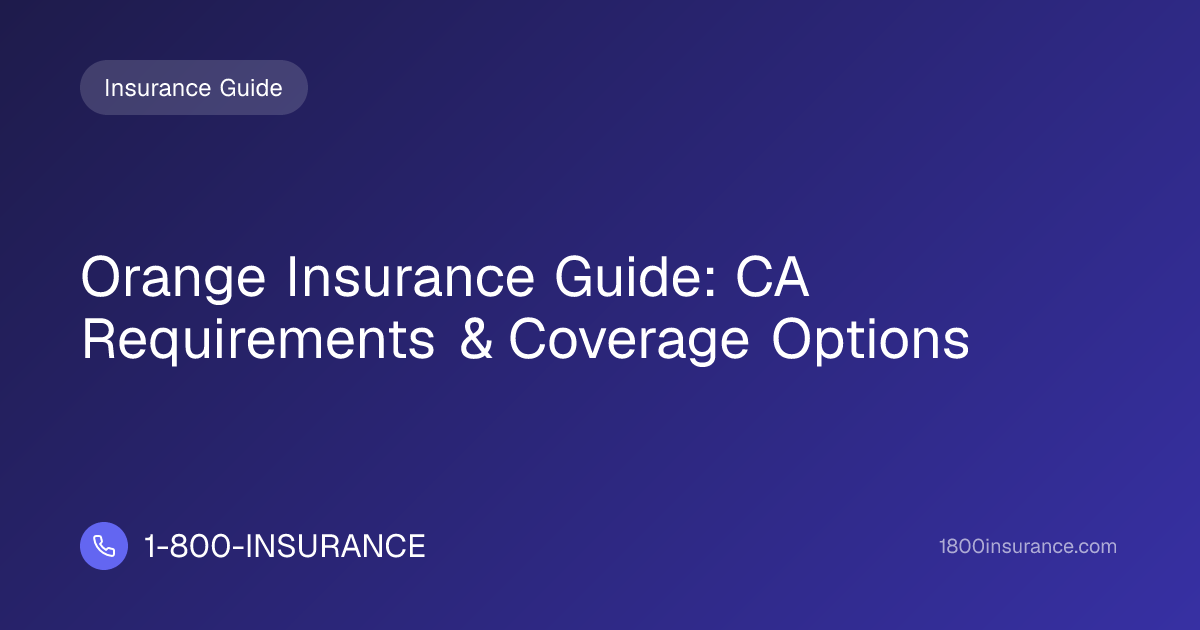 Orange Insurance Guide: CA Requirements & Coverage Options