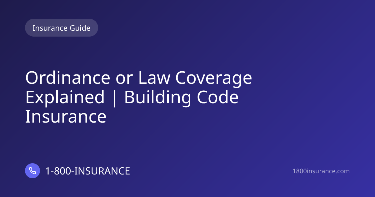Ordinance or Law Coverage Explained | Building Code Insurance