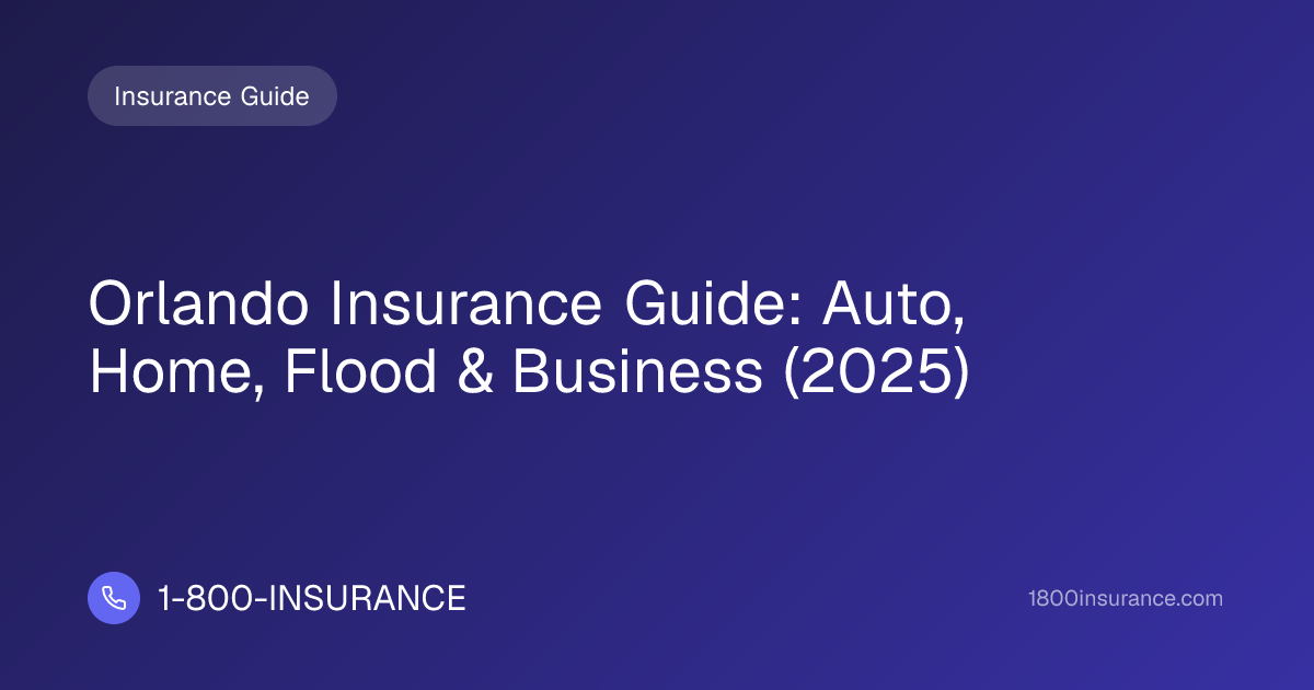 Orlando Insurance Guide: Auto, Home, Flood & Business (2025)
