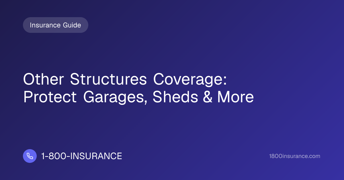 Other Structures Coverage: Protect Garages, Sheds & More