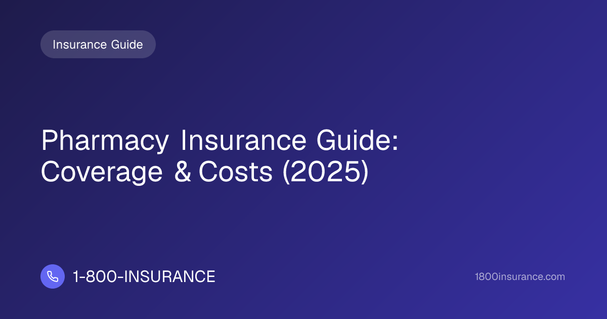 Pharmacy Insurance Guide: Coverage & Costs (2025) | 1-800-INSURANCE