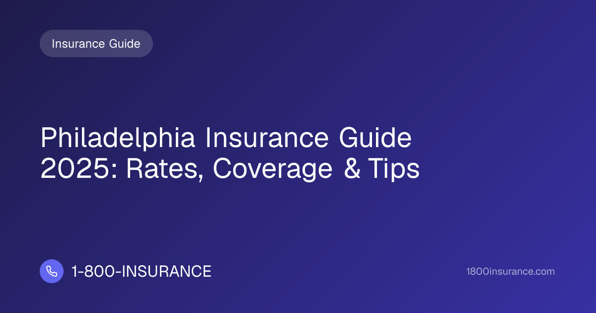 Philadelphia Insurance Guide 2025: Rates, Coverage & Tips