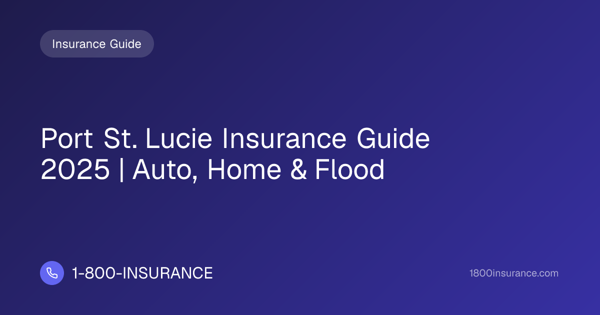 Port St. Lucie Insurance Guide 2025 | Auto, Home & Flood