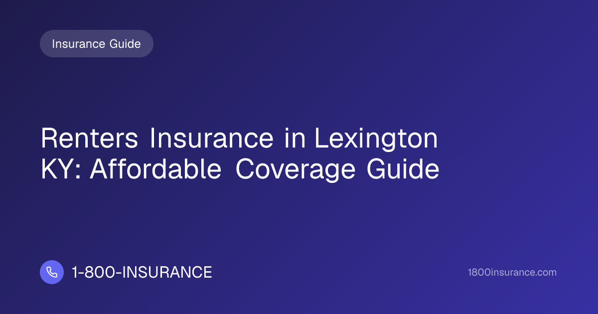 Renters Insurance in Lexington KY: Affordable Coverage Guide