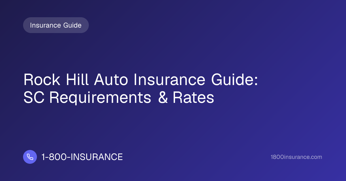 Rock Hill Auto Insurance Guide: SC Requirements & Rates