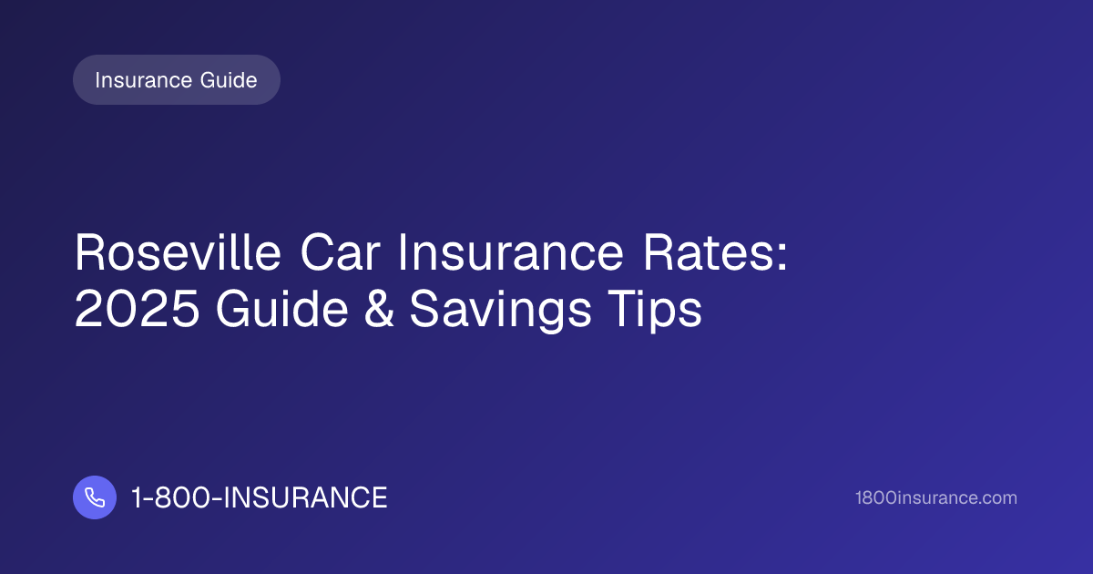 Roseville Car Insurance Rates: 2025 Guide & Savings Tips