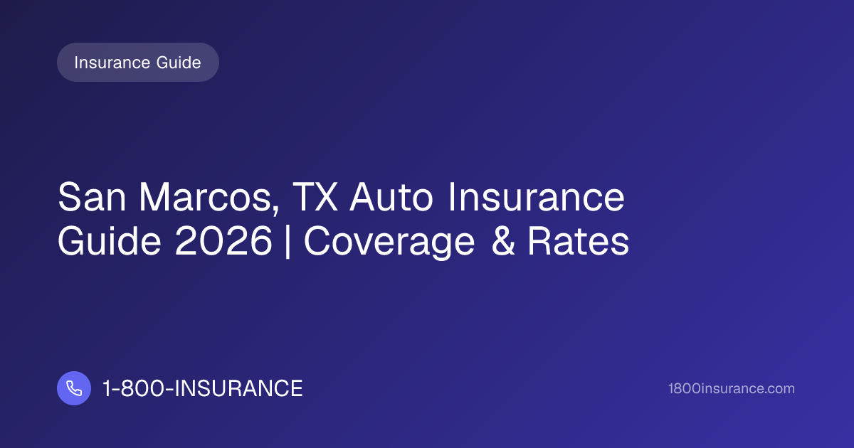 San Marcos, TX Auto Insurance Guide 2026 | Coverage & Rates