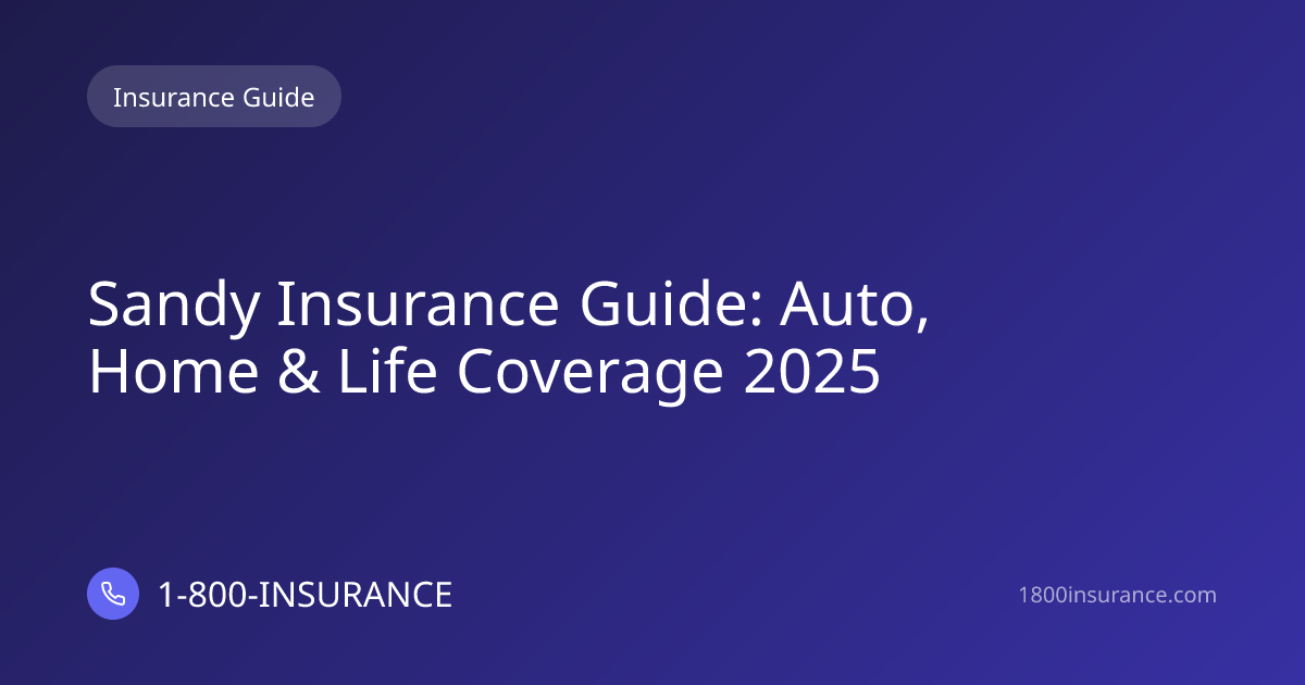 Sandy Insurance Guide: Auto, Home & Life Coverage 2025